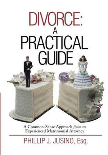 Cover image for Divorce: A Practical Guide: A Common-Sense Approach from an Experienced Matrimonial Attorney