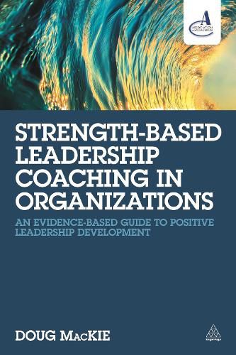 Cover image for Strength-Based Leadership Coaching in Organizations: An Evidence-Based Guide to Positive Leadership Development