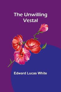 Cover image for The Unwilling Vestal