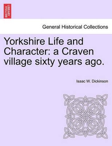 Cover image for Yorkshire Life and Character: A Craven Village Sixty Years Ago.