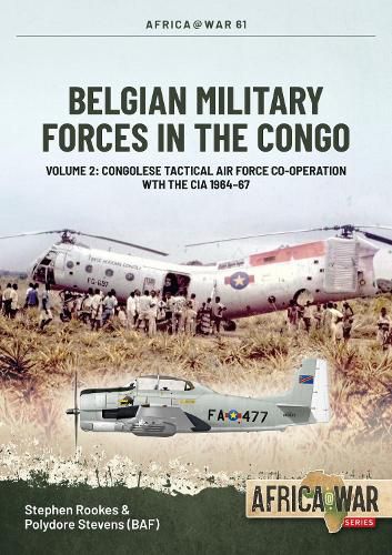 Cover image for Belgian Military Forces in the Congo: Volume 2 - Rescuing the Cia, the Belgian Tactical Air Force Congo, 1964 - 1967