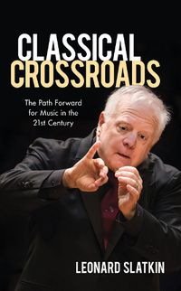 Cover image for Classical Crossroads: The Path Forward for Music in the 21st Century