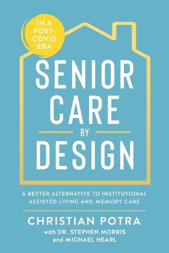 Cover image for Senior Care by Design: The Better Alternative to Institutional Assisted Living and Memory Care