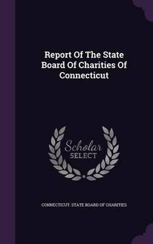 Cover image for Report of the State Board of Charities of Connecticut