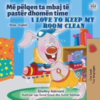 Cover image for I Love to Keep My Room Clean (Albanian English Bilingual Book for Kids)