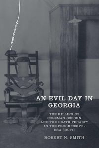 Cover image for An Evil Day in Georgia: The Killing of Coleman Osborn and the Death Penalty in the Progressive-Era South