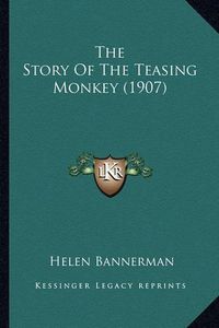 Cover image for The Story of the Teasing Monkey (1907)