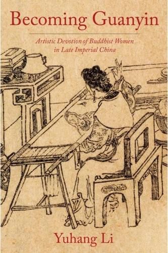 Cover image for Becoming Guanyin: Artistic Devotion of Buddhist Women in Late Imperial China