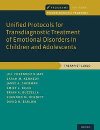 Cover image for Unified Protocols for Transdiagnostic Treatment of Emotional Disorders in Children and Adolescents: Therapist Guide
