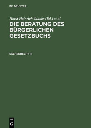 Die Beratung des Burgerlichen Gesetzbuchs, Sachenrecht III