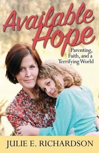 Cover image for Available Hope: Parenting, Faith, and a Terrifying World