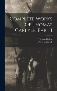 Cover image for Complete Works Of Thomas Carlyle, Part 1