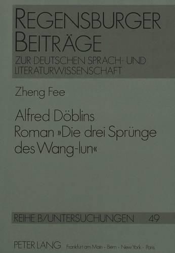 Cover image for Alfred Doeblins Roman -Die Drei Spruenge Des Wang-Lun-: Eine Untersuchung Zu Den Quellen Und Zum Geistigen Gehalt