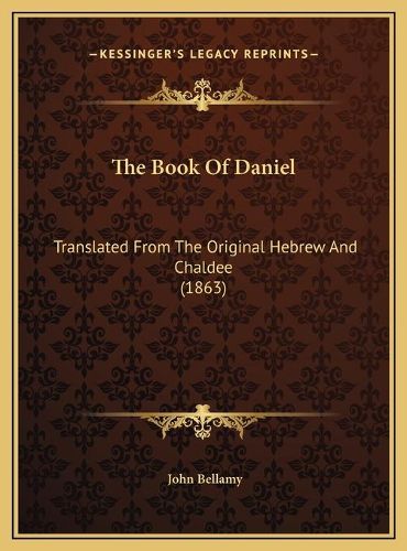 Cover image for The Book of Daniel the Book of Daniel: Translated from the Original Hebrew and Chaldee (1863) Translated from the Original Hebrew and Chaldee (1863)