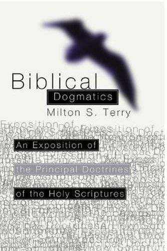 Biblical Dogmatics: An Exposition of the Principal Doctrines of the Holy Scriptures