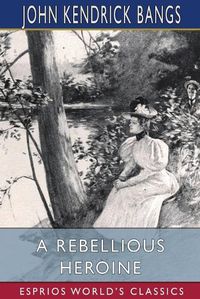 Cover image for A Rebellious Heroine (Esprios Classics)