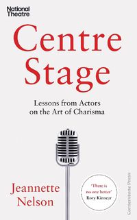 Cover image for Centre Stage: Lessons on Charisma from the World's Greatest Actors