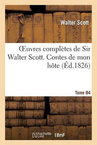 Cover image for Oeuvres Completes de Sir Walter Scott. Tome 84 Contes de Mon Hote