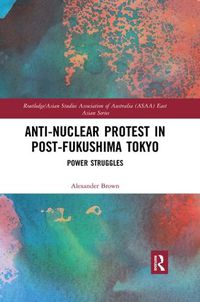 Cover image for Anti-nuclear Protest in Post-Fukushima Tokyo: Power Struggles