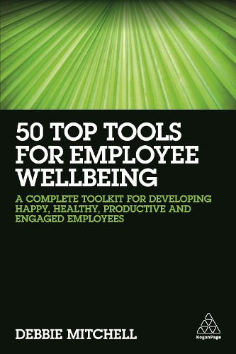 Cover image for 50 Top Tools for Employee Wellbeing: A Complete Toolkit for Developing Happy, Healthy, Productive and Engaged Employees