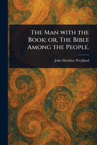 Cover image for The Man With the Book; or, The Bible Among the People.