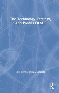 Cover image for The Technology, Strategy, And Politics Of Sdi