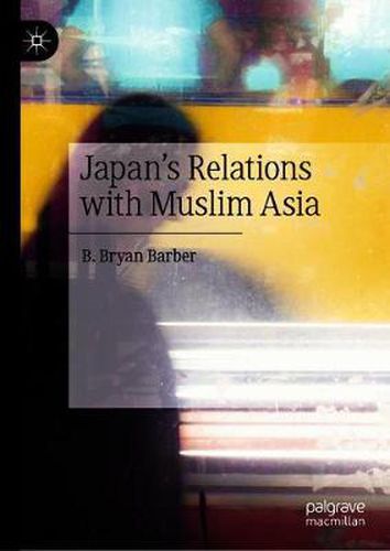 Cover image for Japan's Relations with Muslim Asia