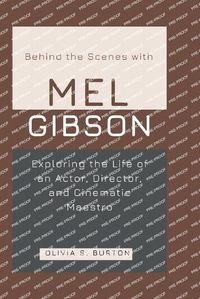 Cover image for Behind the Scenes with MEL GIBSON