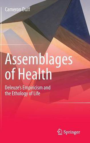 Cover image for Assemblages of Health: Deleuze's Empiricism and the Ethology of Life