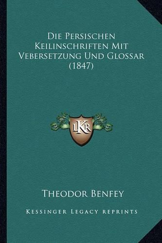 Die Persischen Keilinschriften Mit Vebersetzung Und Glossar (1847)