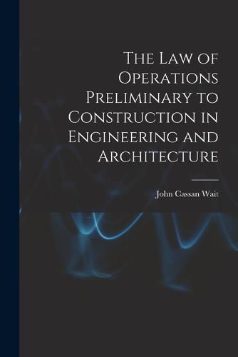 The Law of Operations Preliminary to Construction in Engineering and Architecture