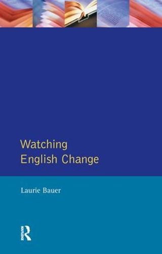 Cover image for Watching English Change: An Introduction to the Study of Linguistic Change in Standard Englishes in the 20th Century