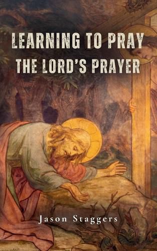 Cover image for Learning to Pray the Lord's Prayer