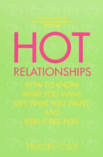 Cover image for Hot Relationships: How to Know What You Want, Get What You Want, and Keep it Red Hot!