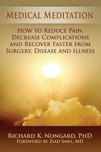 Cover image for Medical Meditation: How to Reduce Pain, Decrease Complications and Recover Faster from Surgery, Disease and Illness