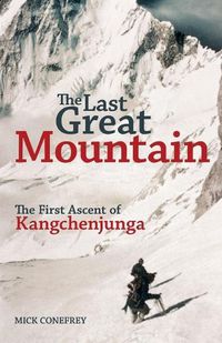 Cover image for The Last Great Mountain: The First Ascent of Kangchenjunga