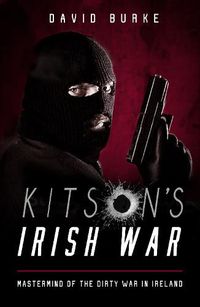 Cover image for Kitson's Irish War: Mastermind of the Dirty War in Ireland