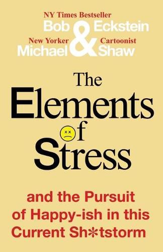 Cover image for The Elements of Stress and the Pursuit of Happy-ish in this Current Sh*tstorm