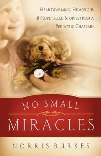 Cover image for No Small Miracles: Heartwarming, Humorous, and Hopefilled Stories from a Pediatric Chaplain