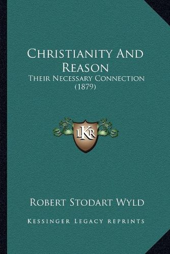 Christianity and Reason: Their Necessary Connection (1879)