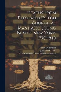 Cover image for Deaths From Reformed Dutch Church at Manhasset, Long Island, New York, 1790-1840