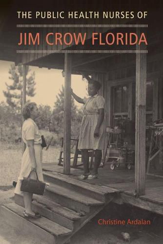 Cover image for The Public Health Nurses of Jim Crow Florida