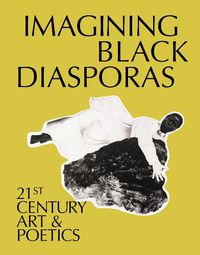 Cover image for Imagining Black Diasporas: 21st-Century Art and Poetics