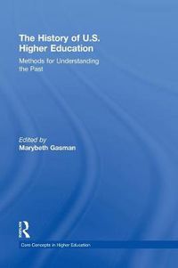 Cover image for The History of U.S. Higher Education - Methods for Understanding the Past