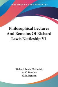 Cover image for Philosophical Lectures and Remains of Richard Lewis Nettleship V1