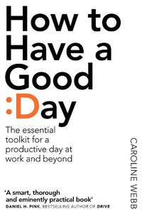 Cover image for How To Have A Good Day: The Essential Toolkit for a Productive Day at Work and Beyond
