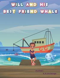 Cover image for Will and His Best Friend Whale: A touching children's book about friendship, bullying and the dangers of plastic pollution ages 1-3 4-6 7-8