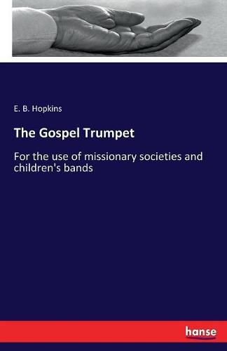 Cover image for The Gospel Trumpet: For the use of missionary societies and children's bands