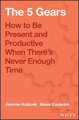 5 Gears - How to Be Present and Productive When There's Never Enough Time