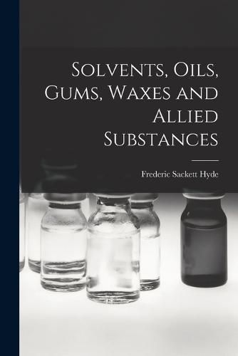 Cover image for Solvents, Oils, Gums, Waxes and Allied Substances